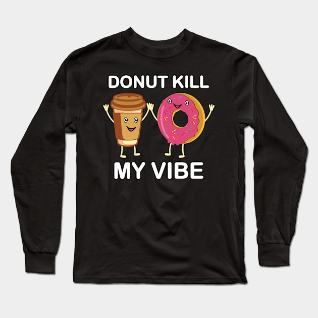 Donut Kill My Vibe Long Sleeve T-Shirt by maxdax